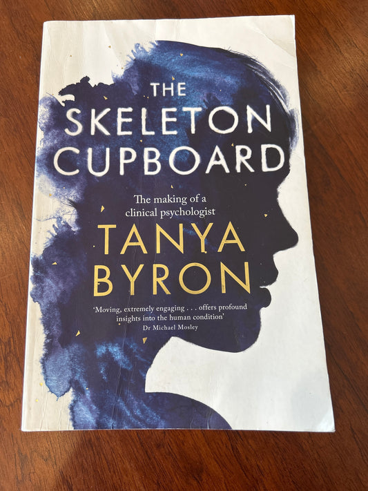Skeleton cupboard: the making of a clinical psychologist. Tanya Byron. 2014.