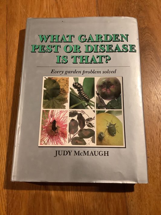 What garden pest or disease is that: every garden problem solved. Judy McMaugh. 1989.