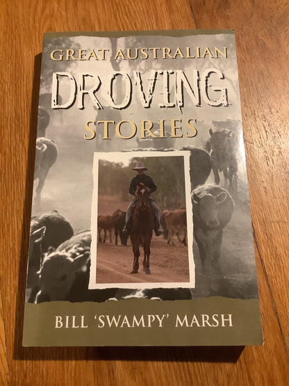 Great Australian droving stories. Bill Marsh. 2003.