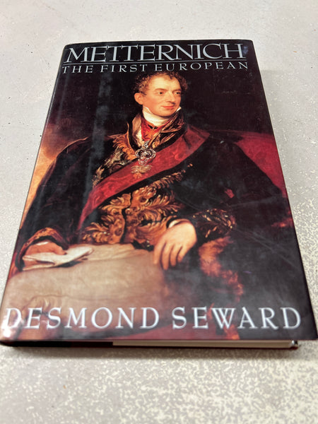 Metternich: the first European. Desmond Seward. 1991.