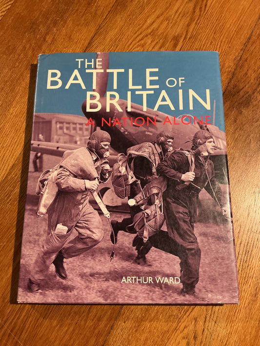 A nation alone: the Battle of Britain. Arthur Ward. 1997.