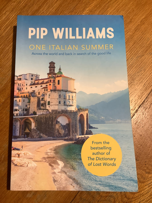 One Italian summer: across the world and back in search of the good life. Pip Williams. 2021.