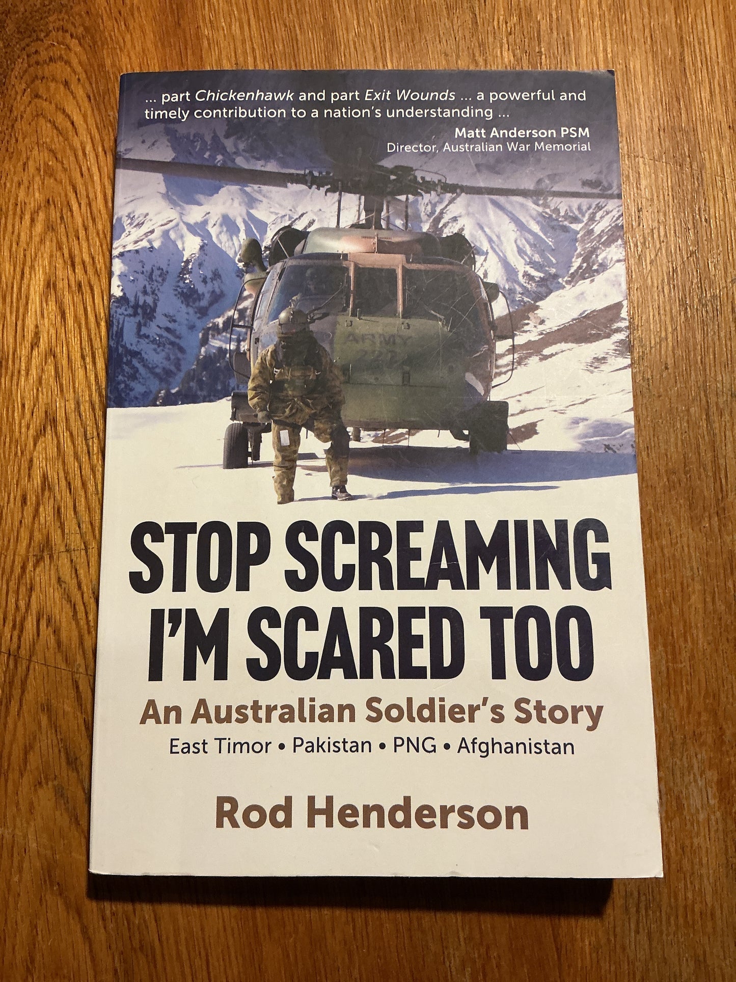 Stop screaming I’m scared too: an Australian soldier’s story: East Timor, Pakistan, PNG, Afghanistan. Rod Henderson. 2024.