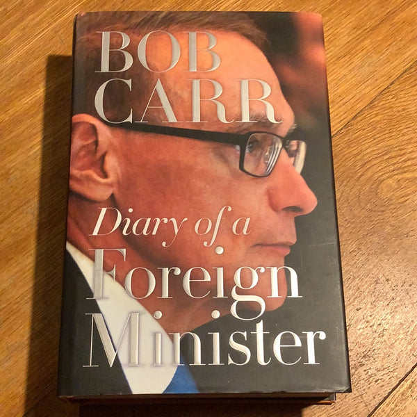 Diary of a Foreign Minister. Bob Carr. 2014.