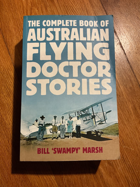 Complete book of Australian Flying Doctor stories. Bill ‘Swampy’ Marsh. 2017.