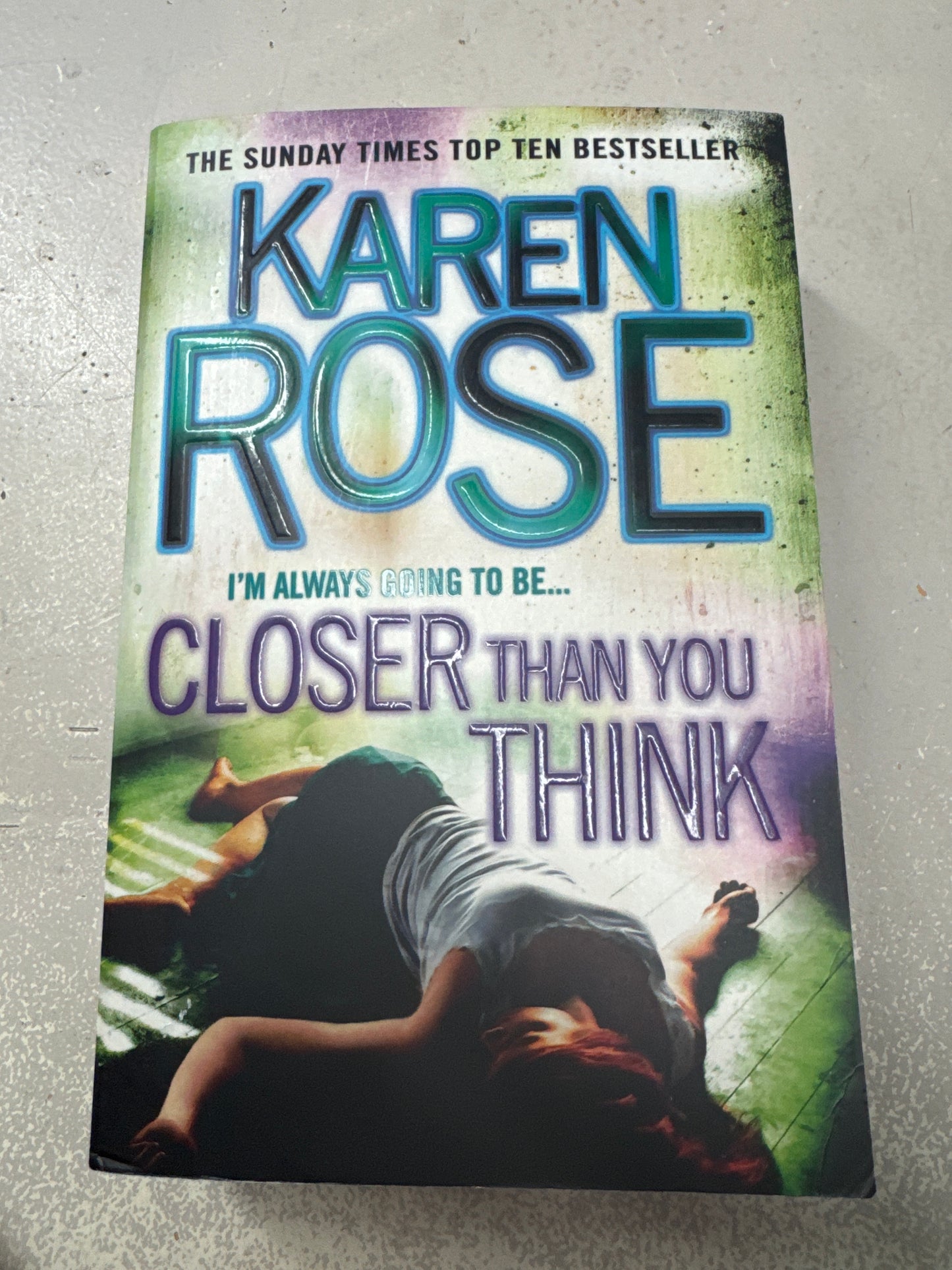 Closer than you think. Karen Rose. 2014.