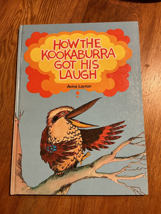 How the kookaburra got his laugh. Aviva Layton. 1975.