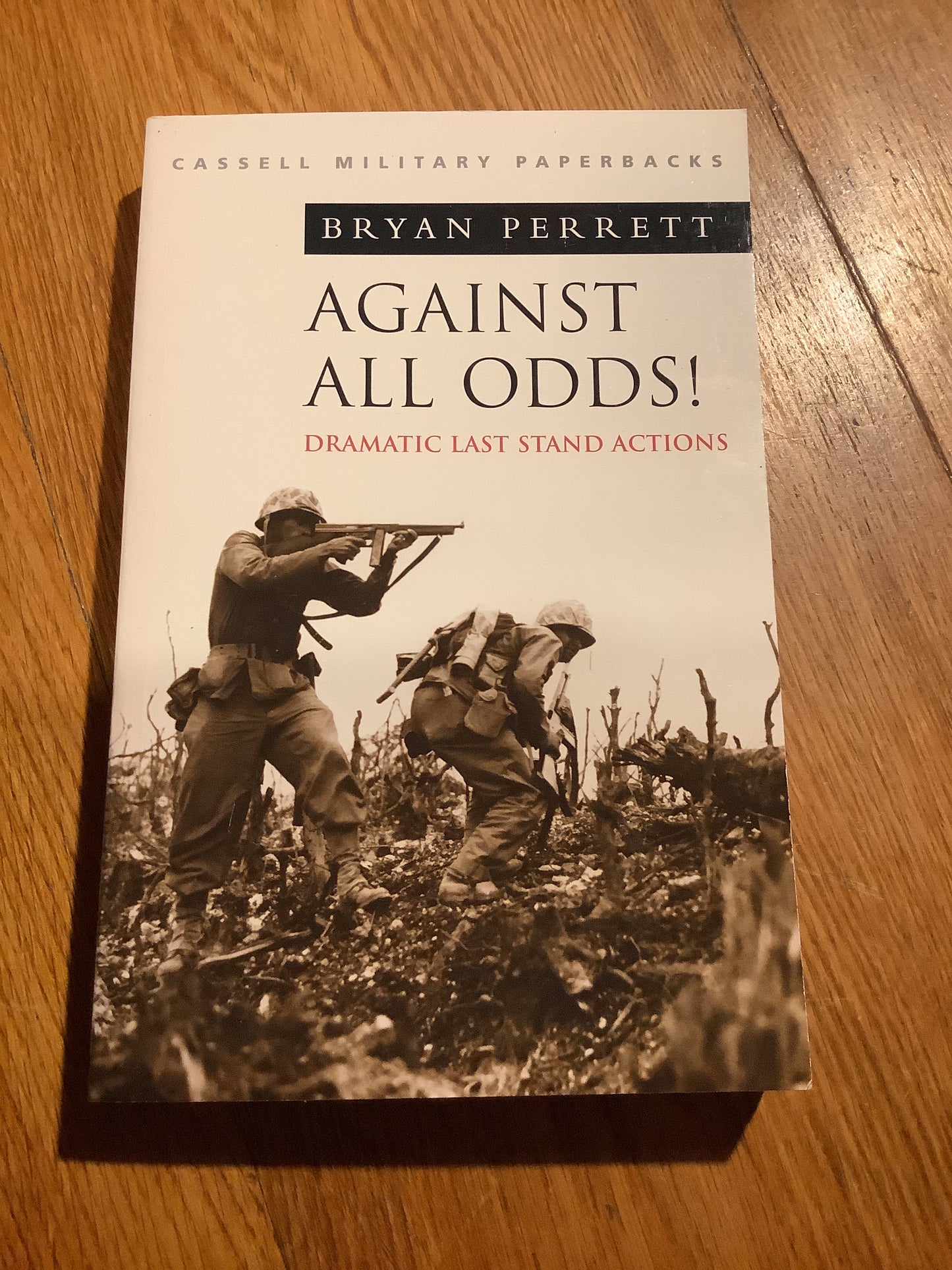 Against all odds: dramatic last stand actions. Bryan Perrett. 2001.