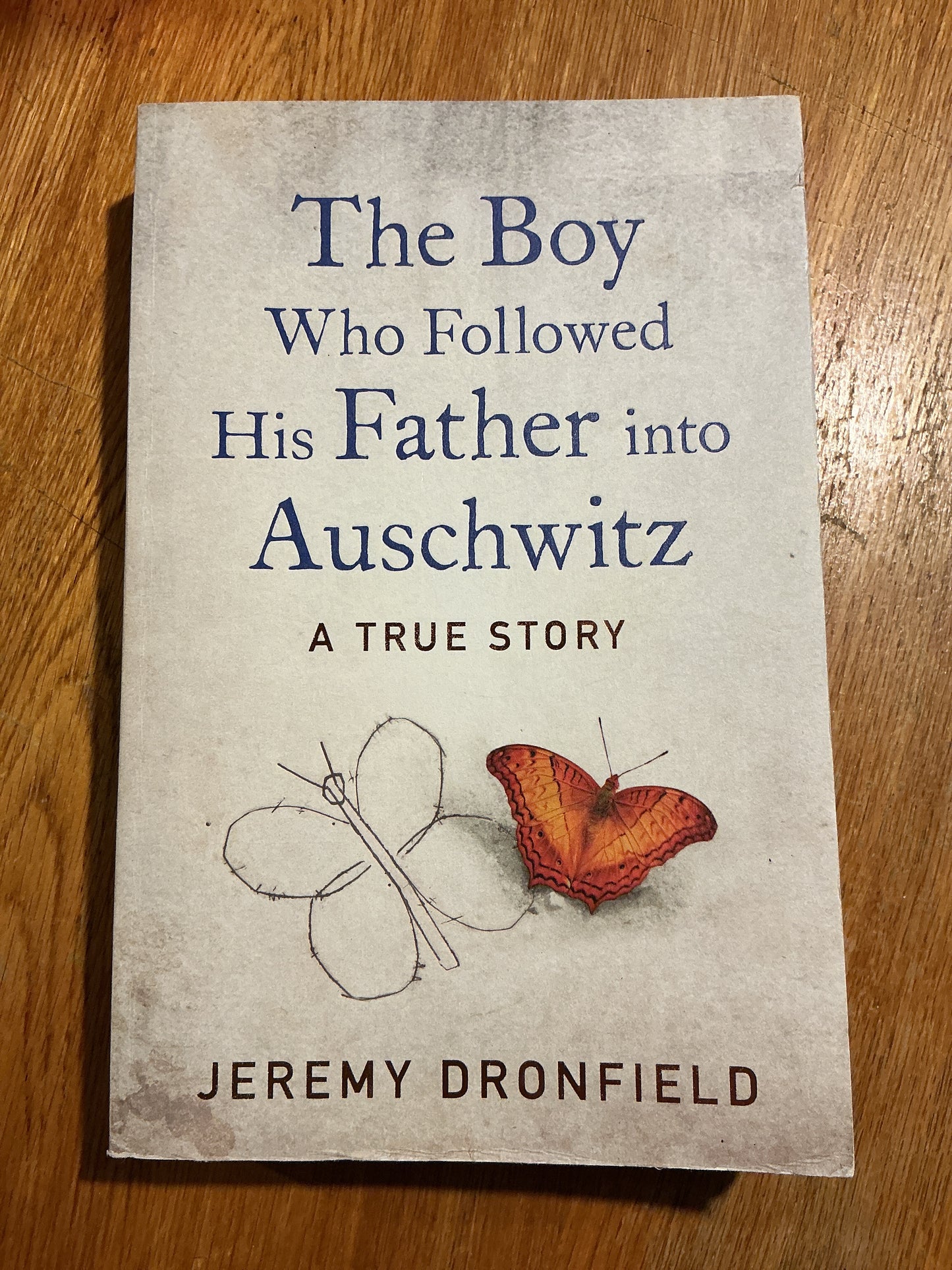 Boy who followed his father into Auschwitz. Jeremy Dronfield. 2019.