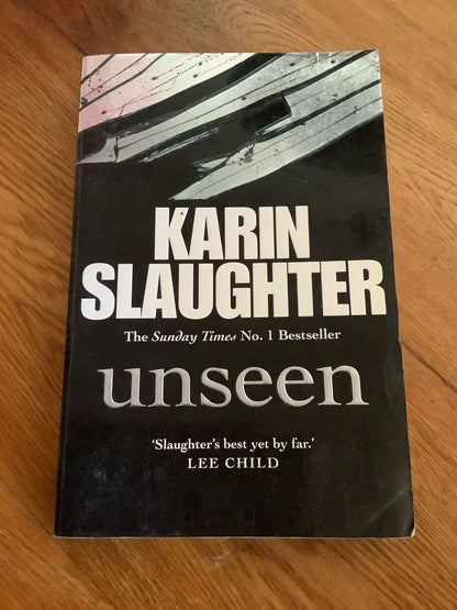 Unseen. Karin Slaughter. 2013.