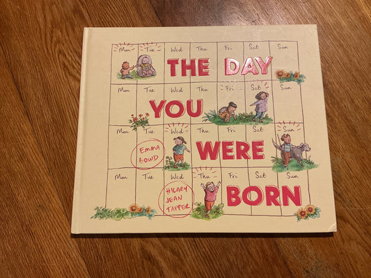 Day you were born. Emma Bowd & Hilary Jean Tapper. 2023.