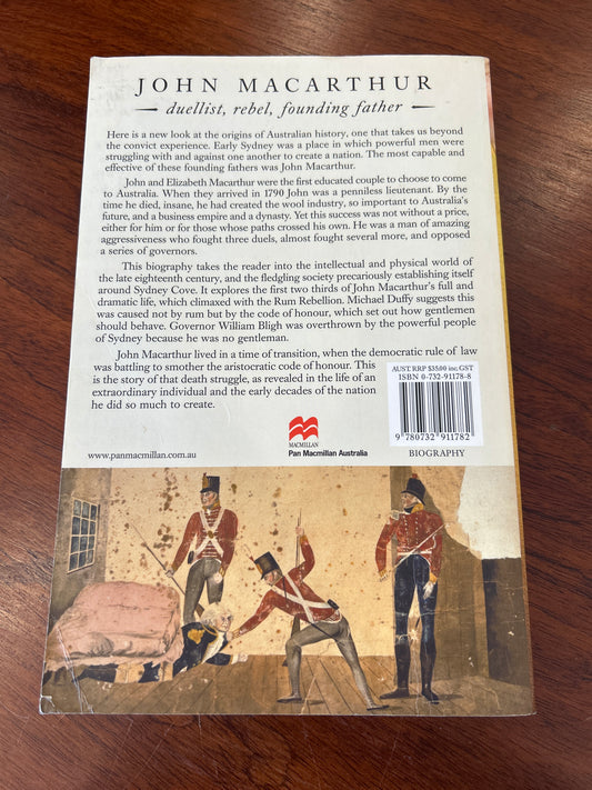 Man of honour: John Macarthur - duellist, rebel, founding father. Michael Duffy. 2003.
