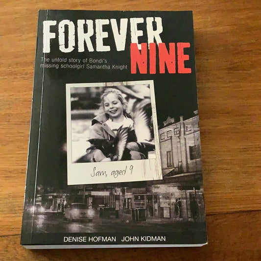 Forever nine: the untold story of Bondi’s missing schoolgirl Samantha Knight. Denise Hofman & John Kidman. 2016.