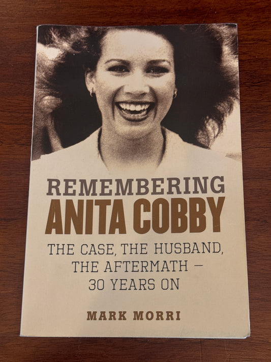 Remembering Anita Cobby: the case, the husband, the aftermath - 30 years on. Mark Morri. 2016.