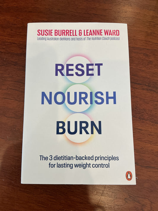 Reset nourish burn the 3 dietitian-backed principles for lasting weight control. Susie Burrell & Leanne Ward. 2024.