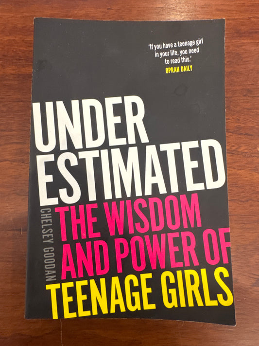 Under Estimated The wisdom and power of Teenage Girls. Chelsey Goodan. 2024.