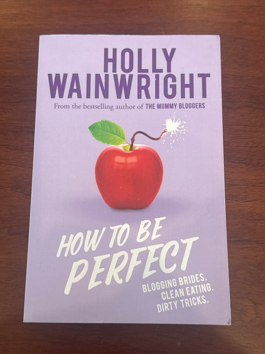 How to be perfect. Holly Wainwright. 2018.