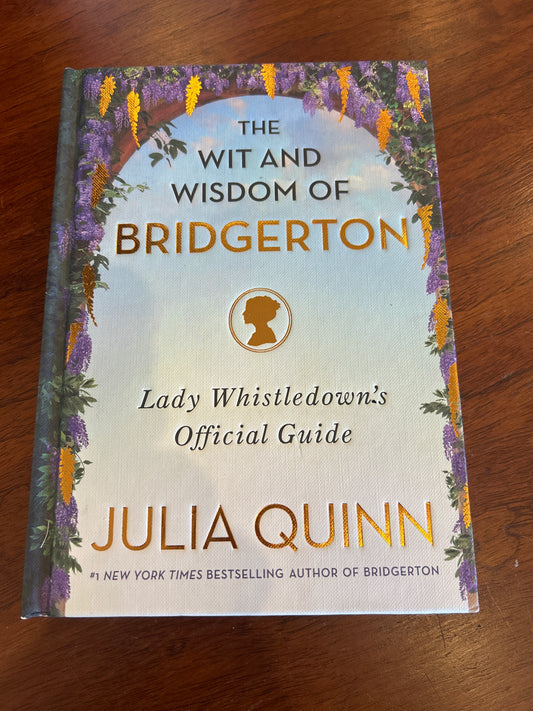Wit and wisdom of Bridgerton: Lady Whistledown’s official guide. Julia Quinn. 2021.