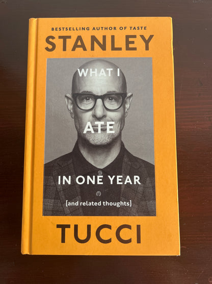 What I ate in one year (and related thoughts). Stanley Tucci. 2024.