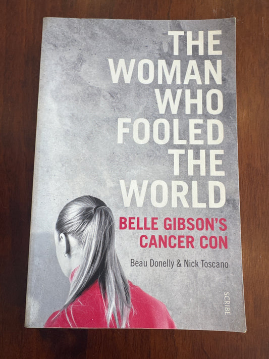 Woman who fooled the world: Belle Gibson’s cancer con. Beau Donnelly & Nick Toscano. 2017.