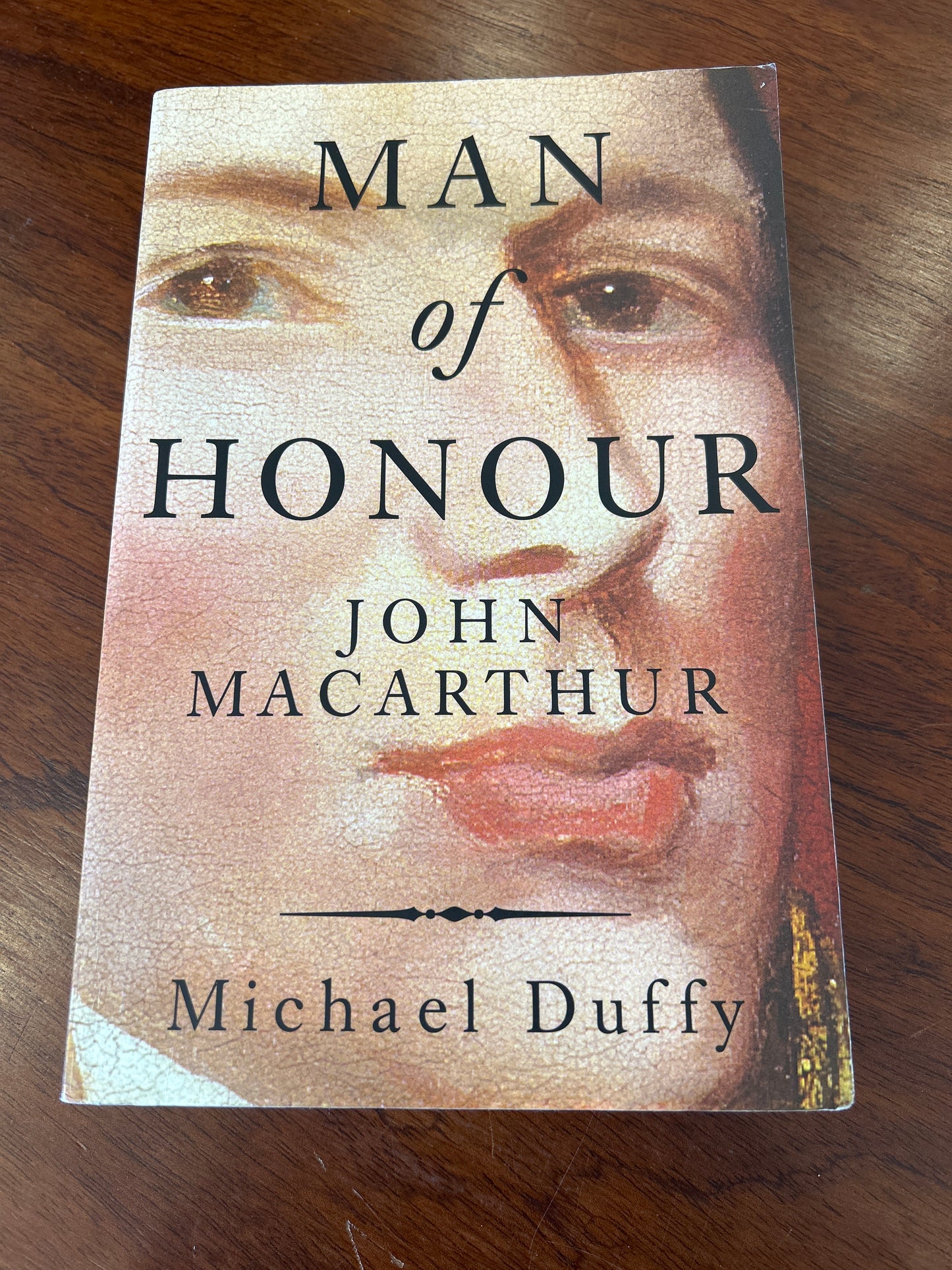 Man of honour: John Macarthur - duellist, rebel, founding father. Michael Duffy. 2003.