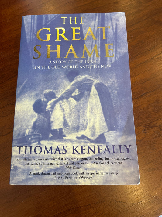 Great shame: a story of the Irish in the old world and the new. Thomas Keneally. 1999.