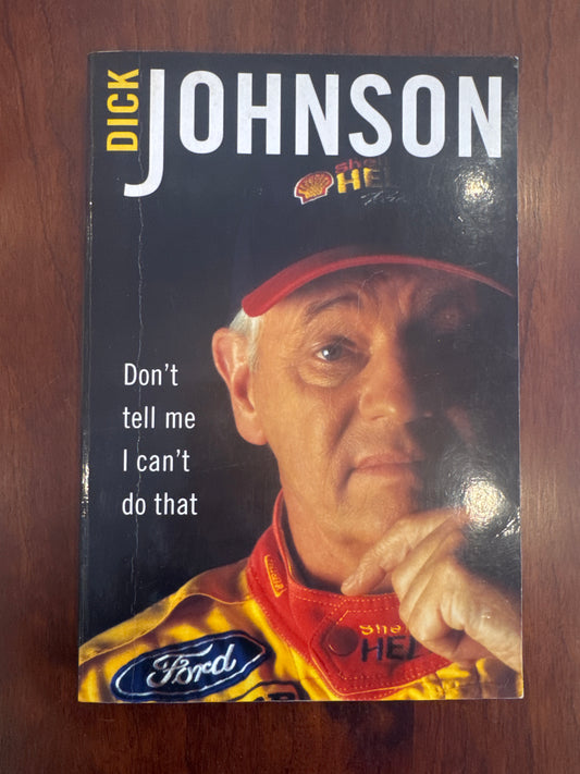 Don’t tell me I can’t do that: an autobiography. Dick Johnson and Stuart Sykes. 1999.