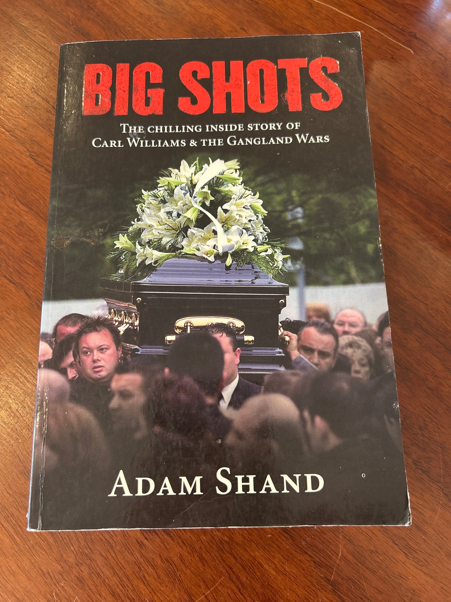 Big shots: the chilling inside story of Carl Williams & the Gangland Wars. Adam Shand.