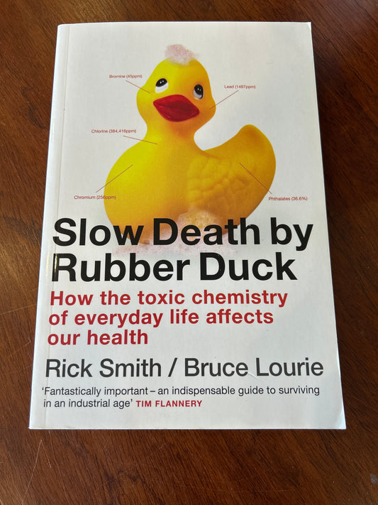 Slow death by rubber duck: how the toxic chemistry of everyday life affects our health. Rick Smith & Bruce Laurie. 2011.