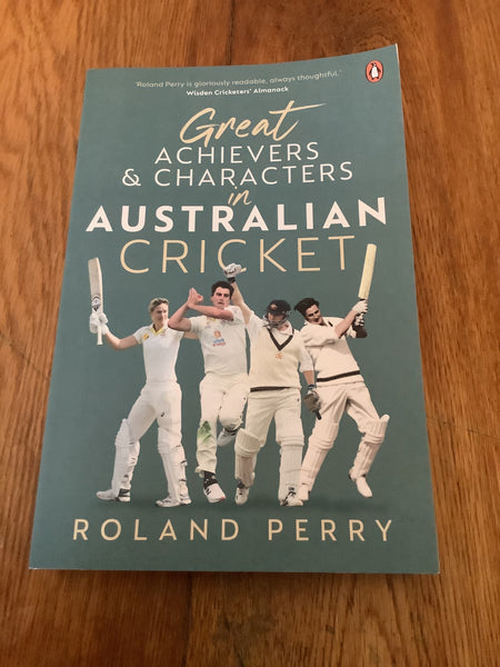 Great achievers & characters in Australian cricket. Roland Perry. 2022.