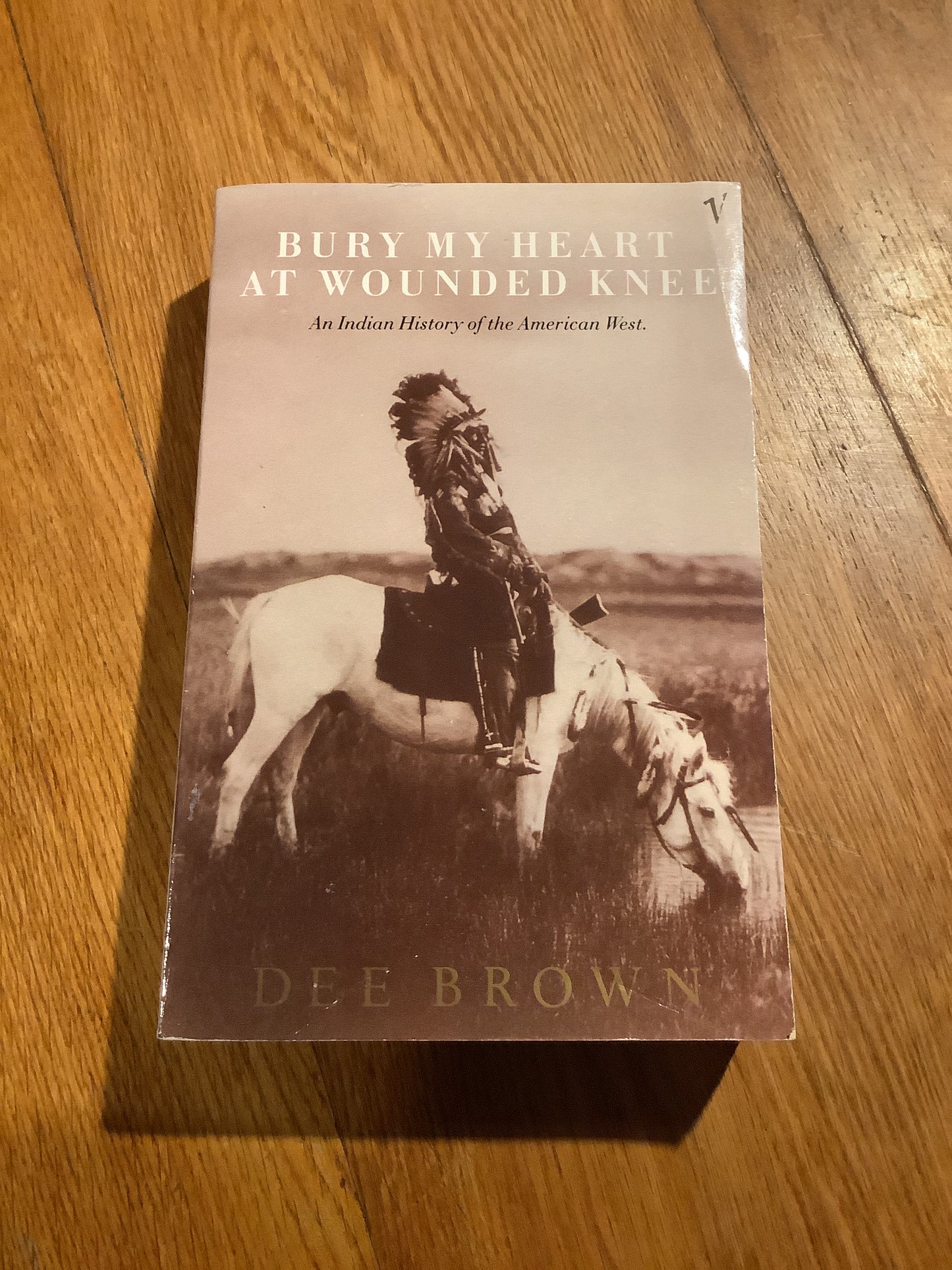 Bury my heart at Wounded Knee: an Indian history of the American West. Dee Brown. 1991.