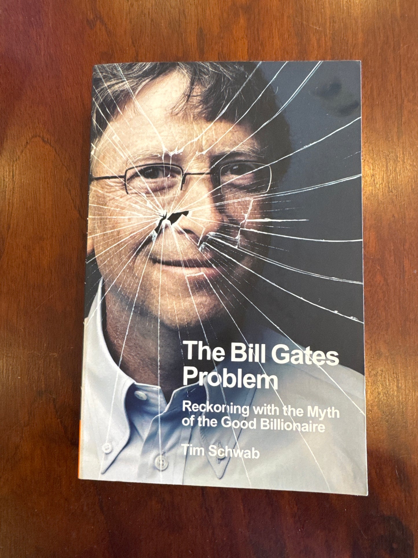The Bill Gates Problem Reckoning with the Myth of the Good Billionaire. Tim Schwab. 2023.