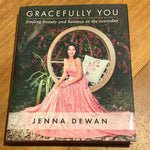 Gracefully you: finding beauty and balance in the everyday. Jenna Dewan. 2019.