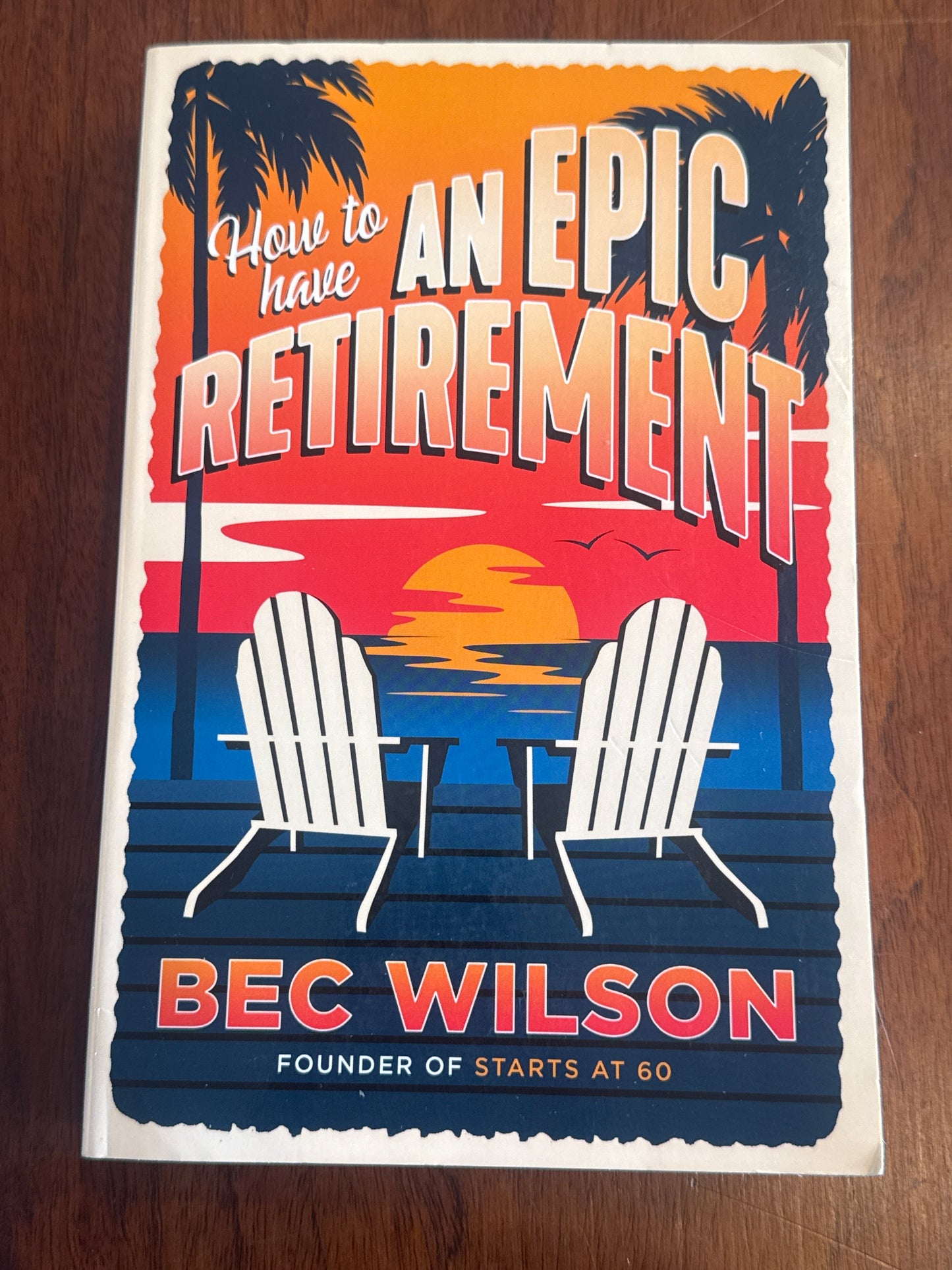 How to have an epic retirement. Bec Wilson. 2023.