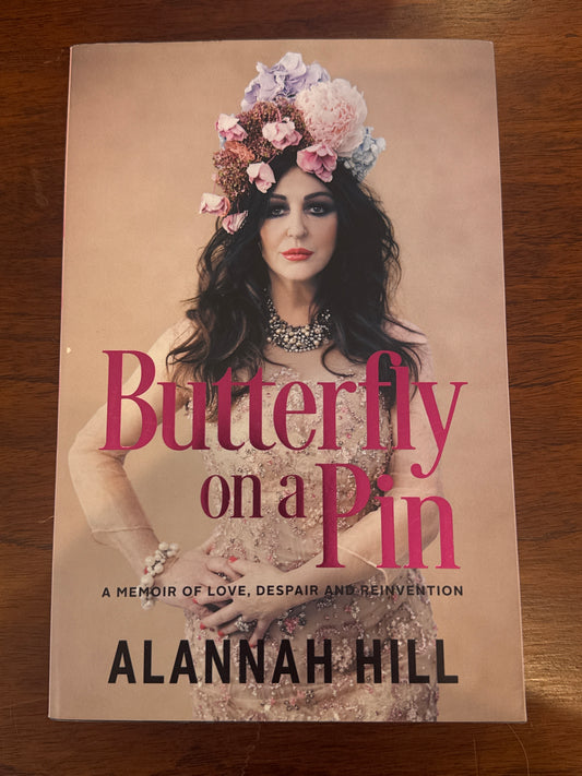 Butterfly on a pin: a memoir of love, despair and reinvention. Alannah Hill. 2018.