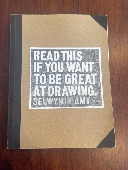 Read this if you want to be great at drawing. Selwyn Leamy. 2017.