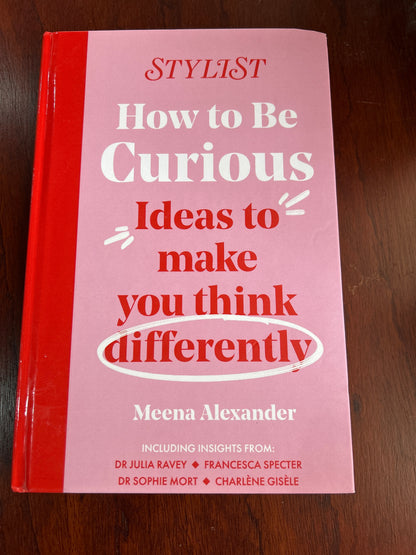 How to be curios: ideas to make you think differently. Meena Alexander. 2024.