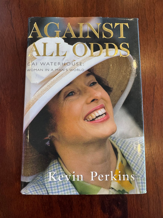 Against All Odds Gai Waterhouse: woman in a man’s world. Kevin Perkins.