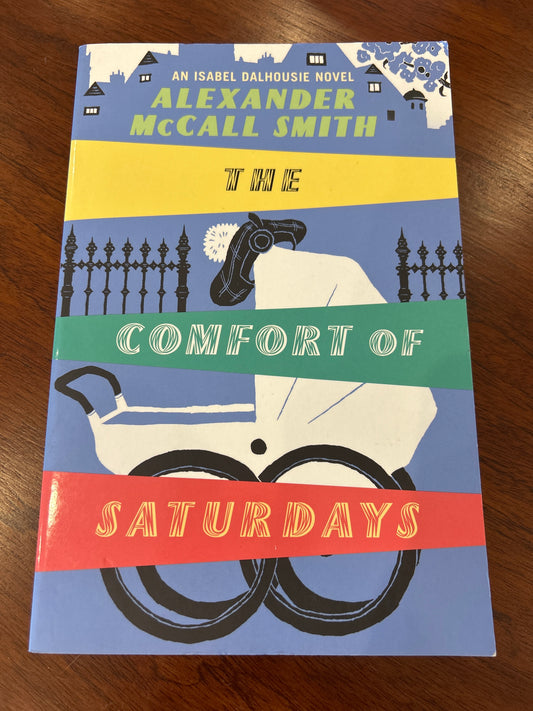 Comfort of Saturdays. Alexander McCall Smith. 2008.