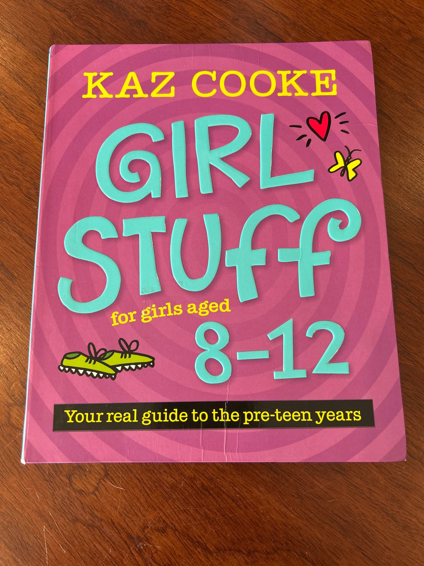 Girl stuff for girls aged 8-12: your real guide to the pre-teen years. Kaz Cooke. 2017.