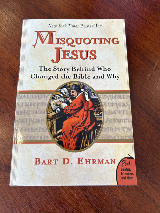 Misquoting Jesus: the story behind who changed the Bible and why. Bart Ehrman. 2005.