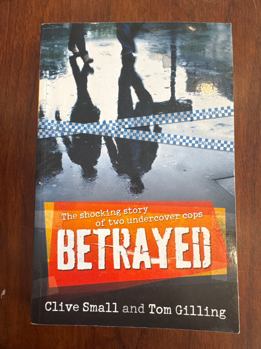 Betrayed the shocking story of two undercover cops. Clive Small and Tom Gilling. 2010.