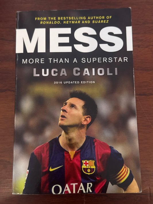 Messi more than a superstar. Luca Caioli. 2015.