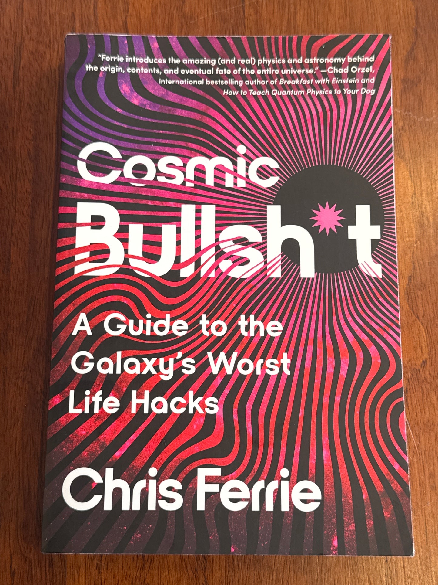 Cosmic Bullshit a guide to the galaxy’s worst life hacks. Chris Ferrie. 2025.