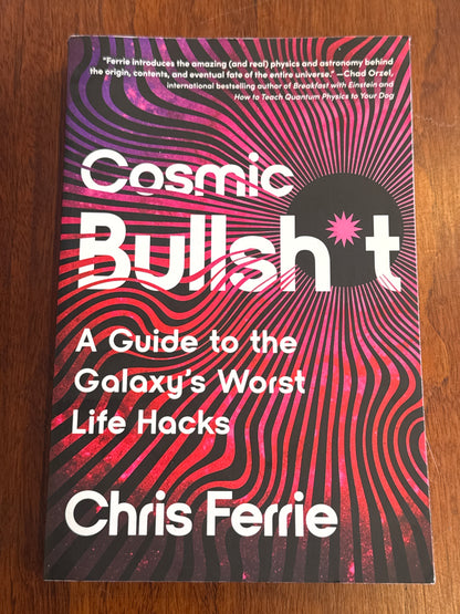 Cosmic Bullshit a guide to the galaxy’s worst life hacks. Chris Ferrie. 2025.