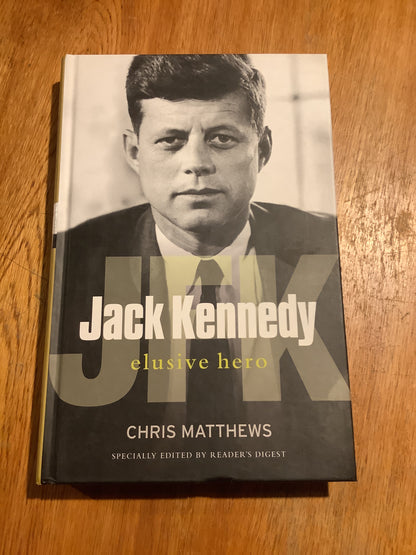 Jack Kennedy: elusive hero. Chris Matthews. 2011.