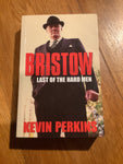 Bristow: last of the hard men. Kevin Perkins. 2003.