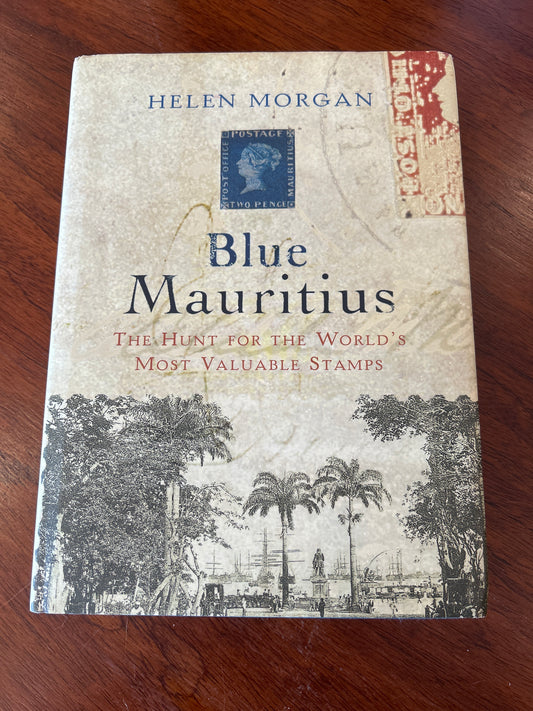 Blue Mauritius: the hunt for the world’s most valuable stamps. Helen Morgan. 2006.