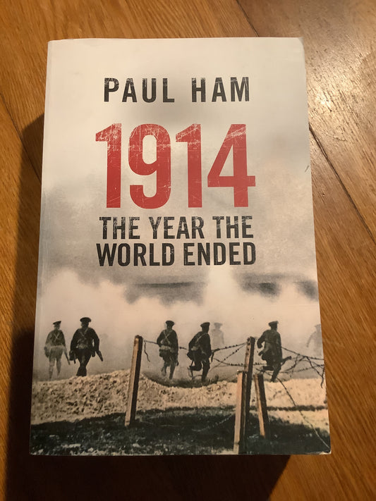 1914: the year the world ended. Paul Ham. 2014.