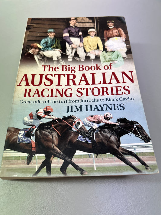 Big book of Australian racing stories: great tales of the turf from Jorrocks to Black Caviar.